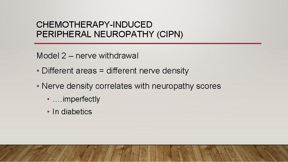 CHEMOTHERAPY-INDUCED PERIPHERAL NEUROPATHY (CIPN) Model 2 – nerve withdrawal • Different areas = different