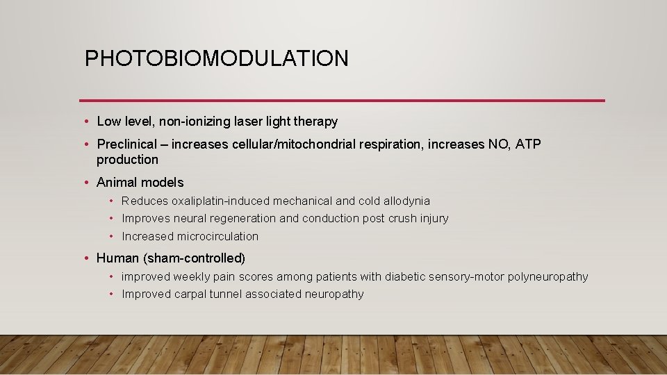 PHOTOBIOMODULATION • Low level, non-ionizing laser light therapy • Preclinical – increases cellular/mitochondrial respiration,