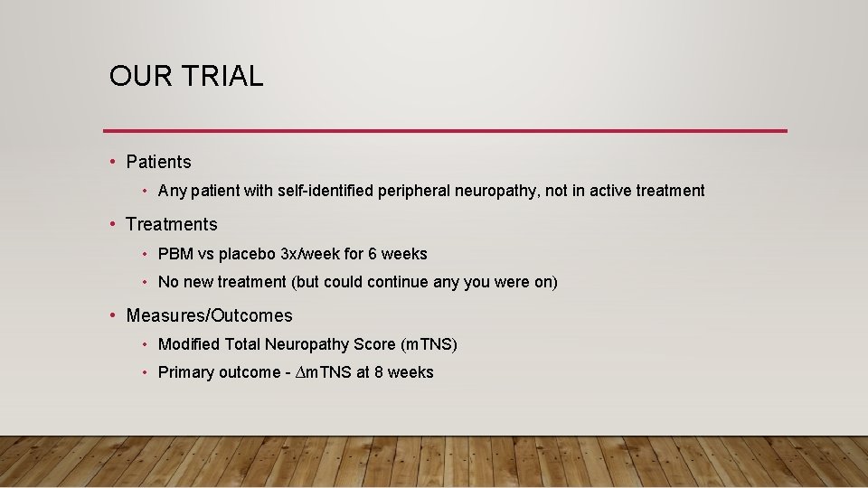 OUR TRIAL • Patients • Any patient with self-identified peripheral neuropathy, not in active
