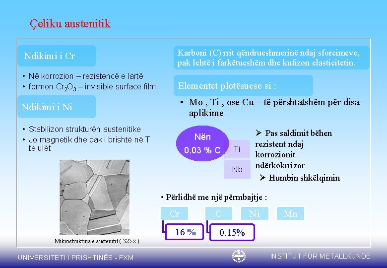 Çeliku austenitik Ndikimi i Cr Karboni (C) rrit qëndrueshmerinë ndaj sforcimeve, pak lehtë i