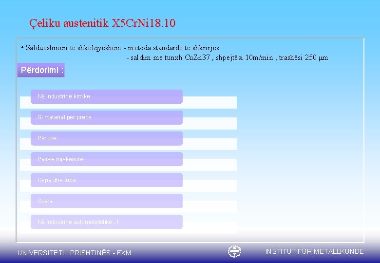 Çeliku austenitik X 5 Cr. Ni 18. 10 • Saldueshmëri të shkëlqyeshëm - metoda