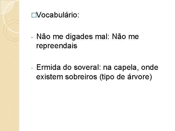 �Vocabulário: - Não me digades mal: Não me repreendais - Ermida do soveral: na