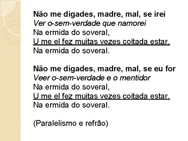 Não me digades, madre, mal, se irei Ver o-sem-verdade que namorei Na ermida do