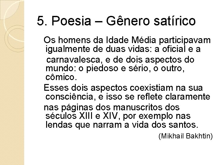 5. Poesia – Gênero satírico Os homens da Idade Média participavam igualmente de duas