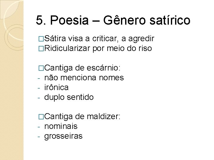 5. Poesia – Gênero satírico �Sátira visa a �Ridicularizar criticar, a agredir por meio