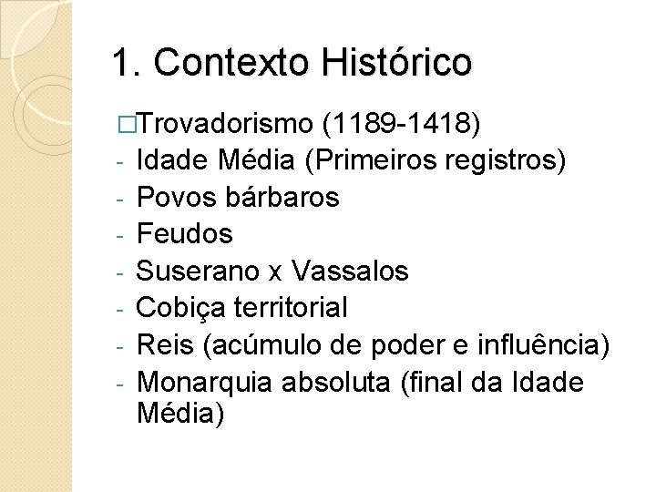 1. Contexto Histórico �Trovadorismo - (1189 -1418) Idade Média (Primeiros registros) Povos bárbaros Feudos