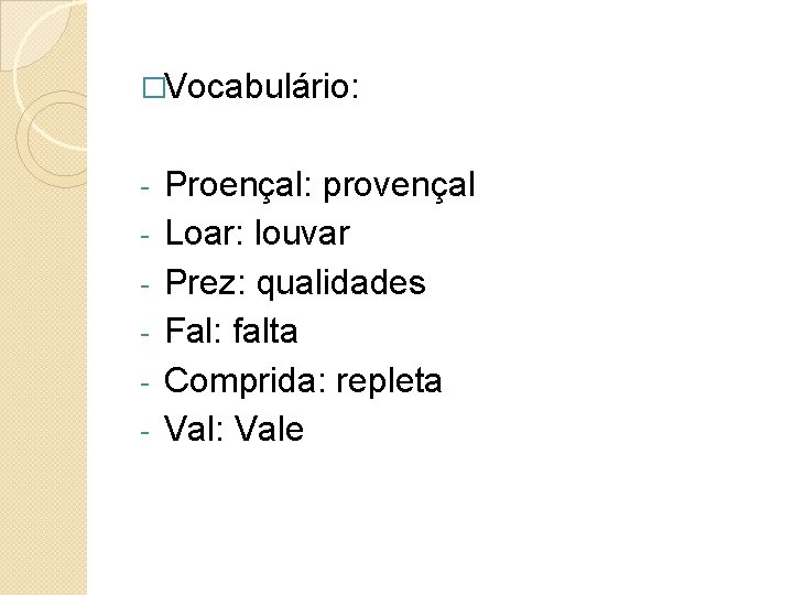 �Vocabulário: - Proençal: provençal Loar: louvar Prez: qualidades Fal: falta Comprida: repleta Val: Vale