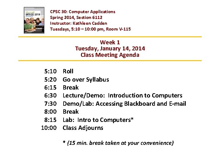CPSC 30: Computer Applications Spring 2014, Section 6112 Instructor: Kathleen Cadden Tuesdays, 5: 10
