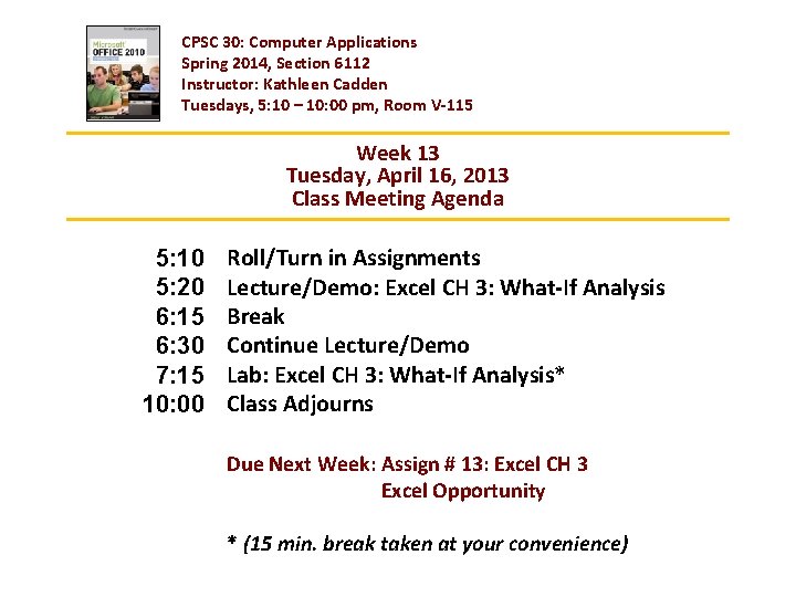 CPSC 30: Computer Applications Spring 2014, Section 6112 Instructor: Kathleen Cadden Tuesdays, 5: 10
