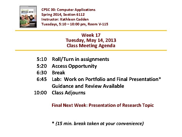 CPSC 30: Computer Applications Spring 2014, Section 6112 Instructor: Kathleen Cadden Tuesdays, 5: 10