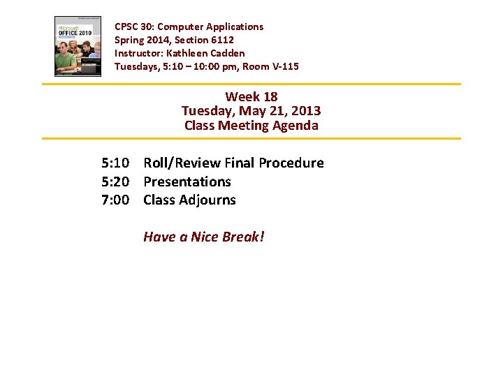 CPSC 30: Computer Applications Spring 2014, Section 6112 Instructor: Kathleen Cadden Tuesdays, 5: 10