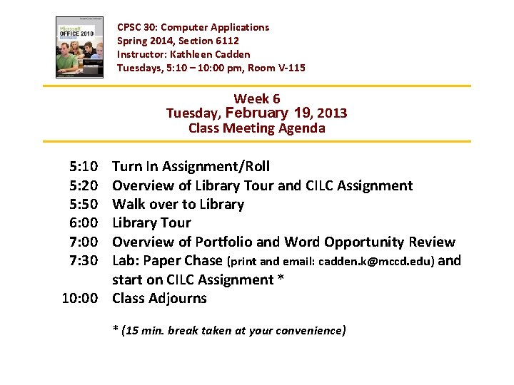 CPSC 30: Computer Applications Spring 2014, Section 6112 Instructor: Kathleen Cadden Tuesdays, 5: 10