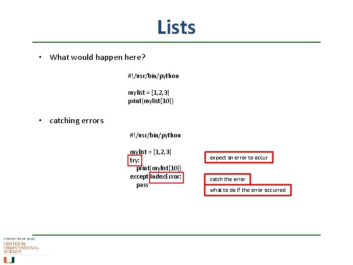 Lists • What would happen here? #!/usr/bin/python mylist = [1, 2, 3] print(mylist[10]) •