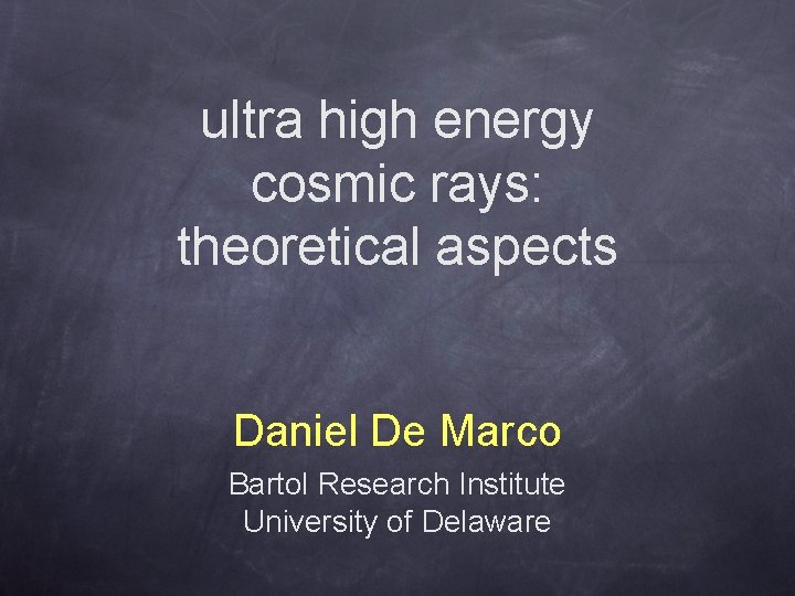 ultra high energy cosmic rays: theoretical aspects Daniel De Marco Bartol Research Institute University