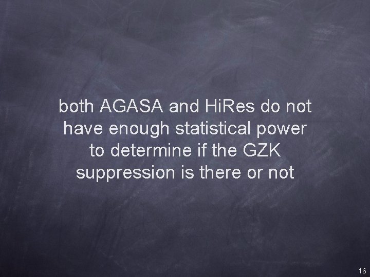 both AGASA and Hi. Res do not have enough statistical power to determine if