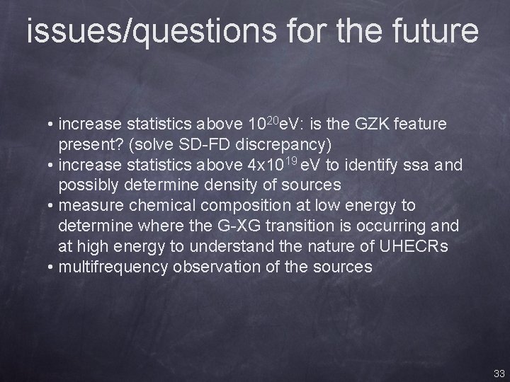 issues/questions for the future • increase statistics above 1020 e. V: is the GZK