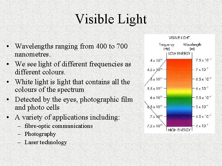 Visible Light • Wavelengths ranging from 400 to 700 nanometres. • We see light Visible Light • Wavelengths ranging from 400 to 700 nanometres. • We see light