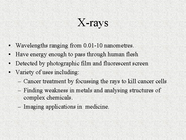 X-rays • • Wavelengths ranging from 0. 01 -10 nanometres. Have energy enough to X-rays • • Wavelengths ranging from 0. 01 -10 nanometres. Have energy enough to