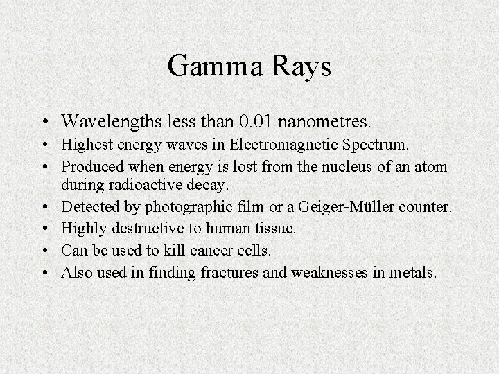 Gamma Rays • Wavelengths less than 0. 01 nanometres. • Highest energy waves in Gamma Rays • Wavelengths less than 0. 01 nanometres. • Highest energy waves in