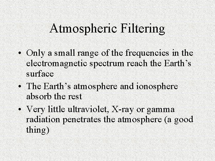 Atmospheric Filtering • Only a small range of the frequencies in the electromagnetic spectrum Atmospheric Filtering • Only a small range of the frequencies in the electromagnetic spectrum