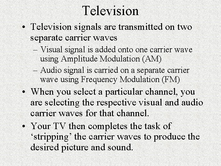Television • Television signals are transmitted on two separate carrier waves – Visual signal Television • Television signals are transmitted on two separate carrier waves – Visual signal