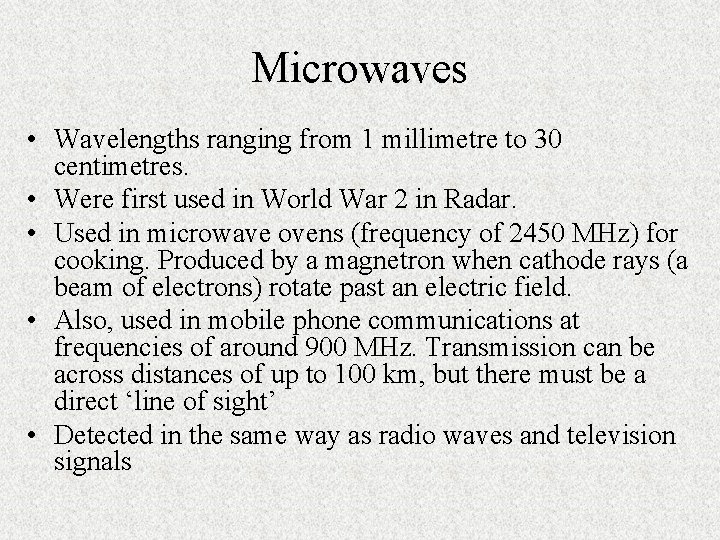 Microwaves • Wavelengths ranging from 1 millimetre to 30 centimetres. • Were first used Microwaves • Wavelengths ranging from 1 millimetre to 30 centimetres. • Were first used
