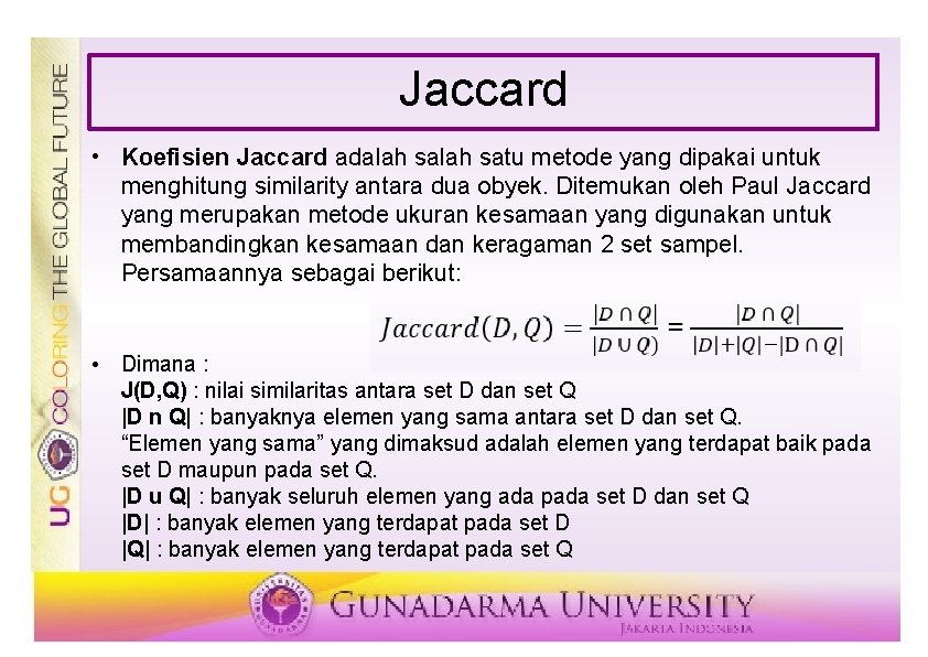 Jaccard • Koefisien Jaccard adalah satu metode yang dipakai untuk menghitung similarity antara dua