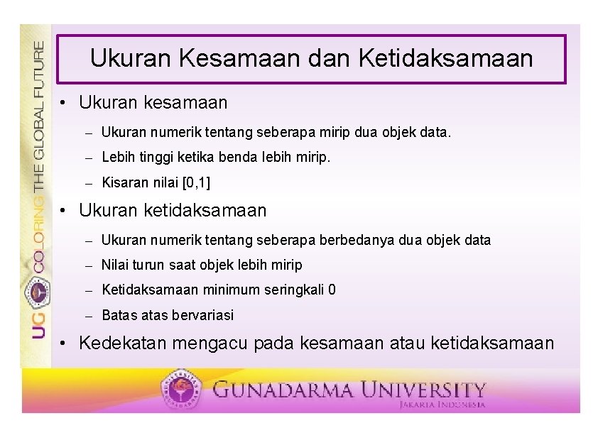 Ukuran Kesamaan dan Ketidaksamaan • Ukuran kesamaan – Ukuran numerik tentang seberapa mirip dua