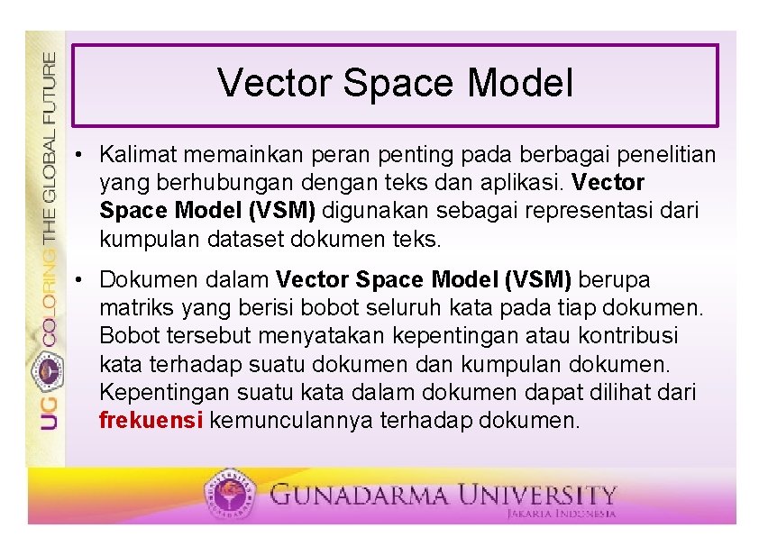 Vector Space Model • Kalimat memainkan peran penting pada berbagai penelitian yang berhubungan dengan
