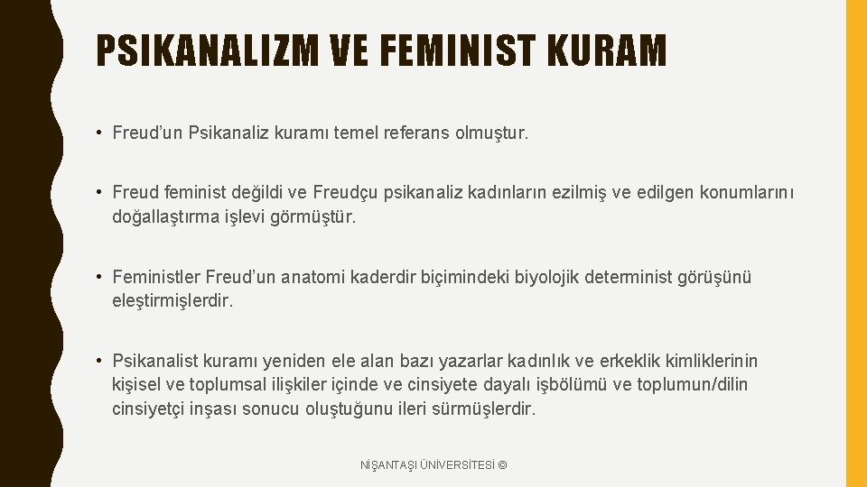 PSIKANALIZM VE FEMINIST KURAM • Freud’un Psikanaliz kuramı temel referans olmuştur. • Freud feminist