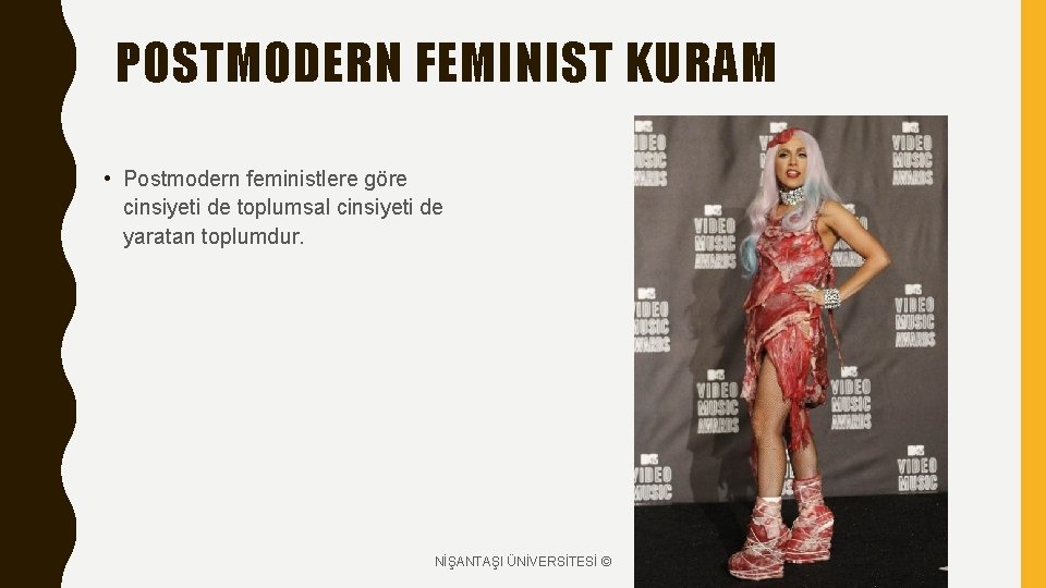 POSTMODERN FEMINIST KURAM • Postmodern feministlere göre cinsiyeti de toplumsal cinsiyeti de yaratan toplumdur.