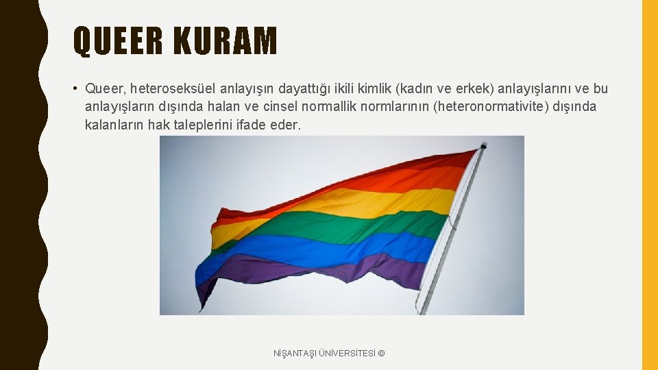 QUEER KURAM • Queer, heteroseksüel anlayışın dayattığı ikili kimlik (kadın ve erkek) anlayışlarını ve