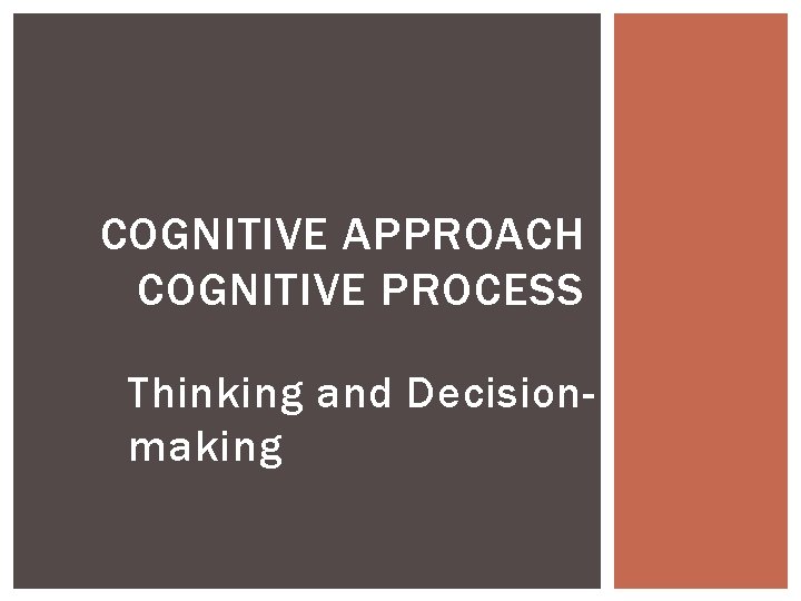 COGNITIVE APPROACH COGNITIVE PROCESS Thinking and Decisionmaking 