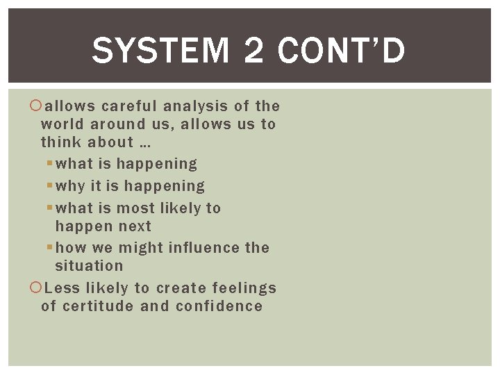 SYSTEM 2 CONT’D allows careful analysis of the world around us, allows us to