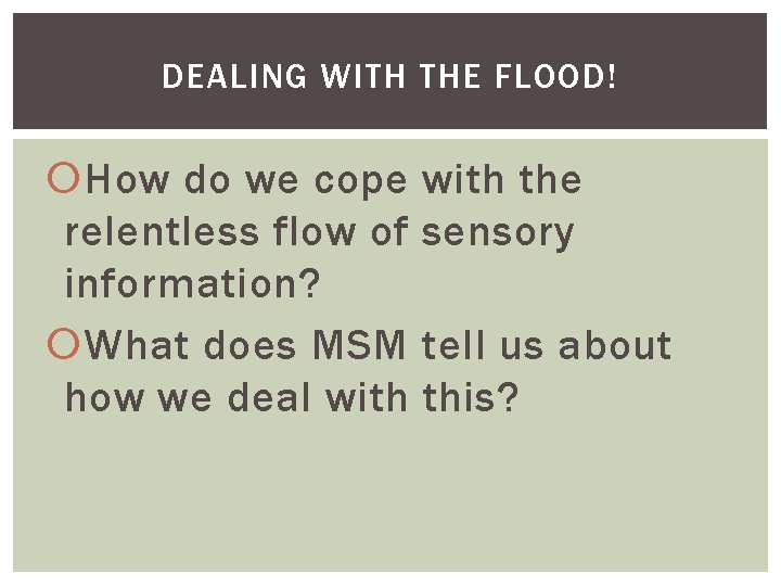 DEALING WITH THE FLOOD! How do we cope relentless flow of information? What does