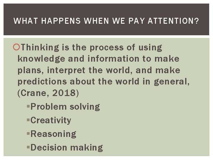 WHAT HAPPENS WHEN WE PAY ATTENTION? Thinking is the process of using knowledge and