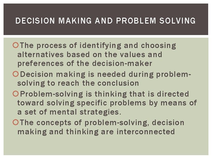 DECISION MAKING AND PROBLEM SOLVING The process of identifying and choosing alternatives based on