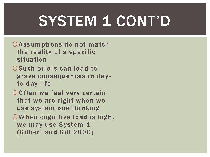 SYSTEM 1 CONT’D Assumptions do not match the reality of a specific situation Such