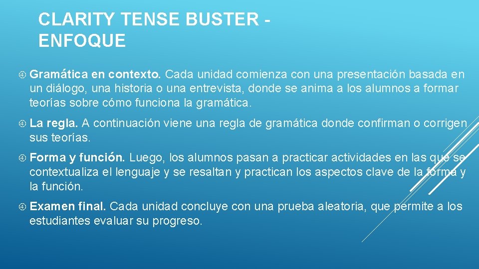CLARITY TENSE BUSTER ENFOQUE Gramática en contexto. Cada unidad comienza con una presentación basada CLARITY TENSE BUSTER ENFOQUE Gramática en contexto. Cada unidad comienza con una presentación basada