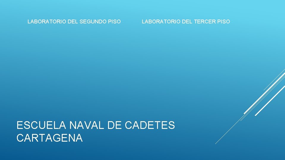 LABORATORIO DEL SEGUNDO PISO LABORATORIO DEL TERCER PISO ESCUELA NAVAL DE CADETES CARTAGENA LABORATORIO DEL SEGUNDO PISO LABORATORIO DEL TERCER PISO ESCUELA NAVAL DE CADETES CARTAGENA