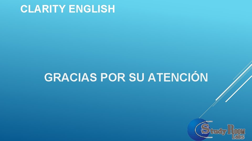 CLARITY ENGLISH GRACIAS POR SU ATENCIÓN CLARITY ENGLISH GRACIAS POR SU ATENCIÓN