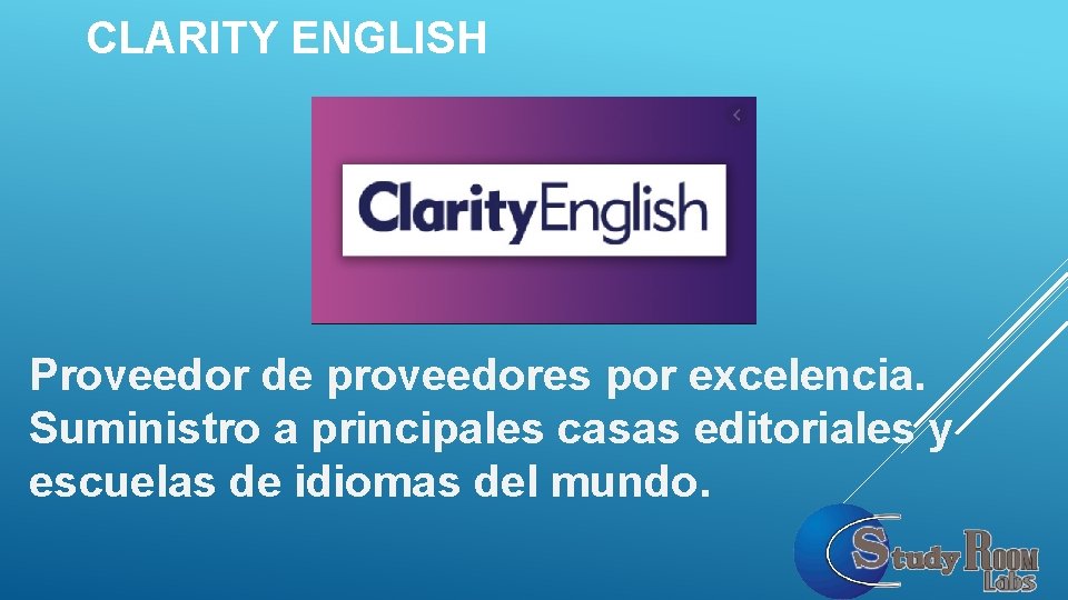CLARITY ENGLISH Proveedor de proveedores por excelencia. Suministro a principales casas editoriales y escuelas CLARITY ENGLISH Proveedor de proveedores por excelencia. Suministro a principales casas editoriales y escuelas