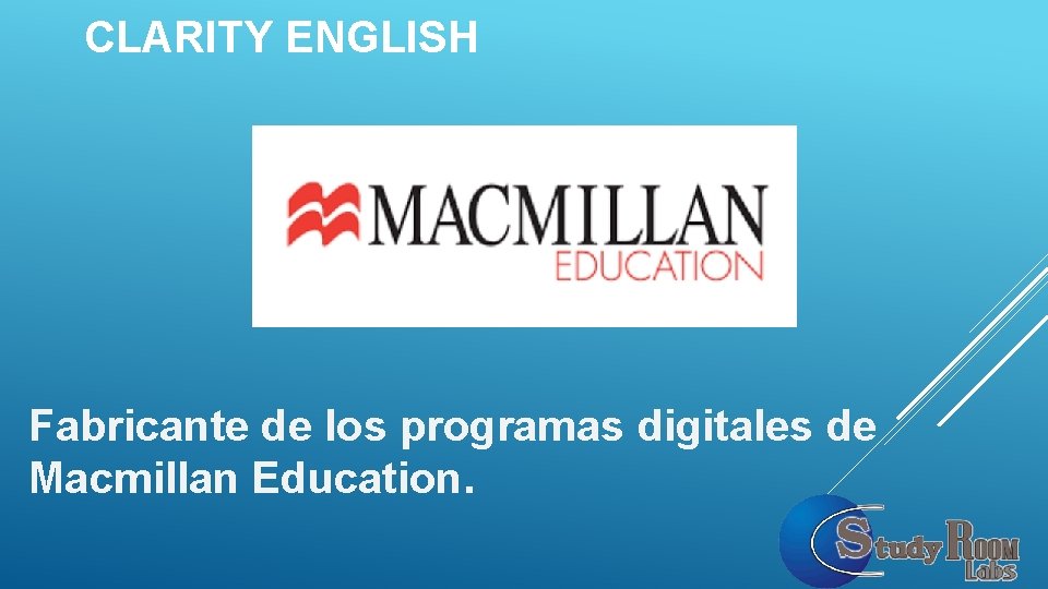 CLARITY ENGLISH Fabricante de los programas digitales de Macmillan Education. CLARITY ENGLISH Fabricante de los programas digitales de Macmillan Education.