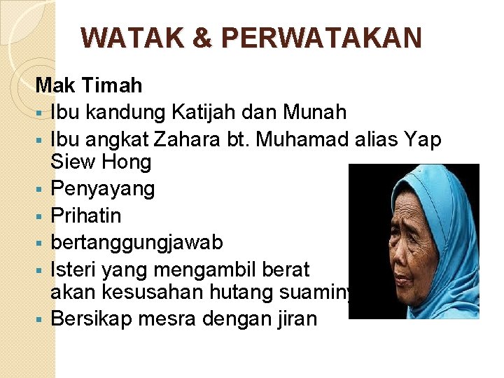 WATAK & PERWATAKAN Mak Timah § Ibu kandung Katijah dan Munah § Ibu angkat