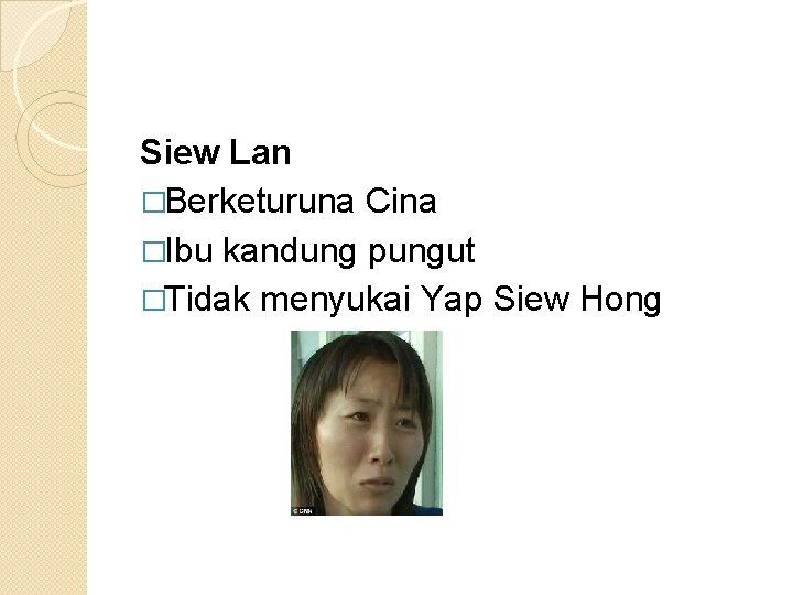 Siew Lan �Berketuruna Cina �Ibu kandung pungut �Tidak menyukai Yap Siew Hong 