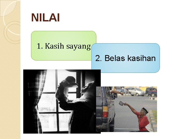 NILAI 1. Kasih sayang 2. Belas kasihan 