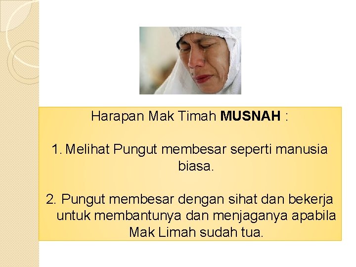 Harapan Mak Timah MUSNAH : 1. Melihat Pungut membesar seperti manusia biasa. 2. Pungut