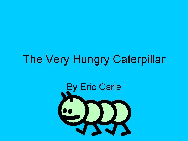 The Very Hungry Caterpillar By Eric Carle 