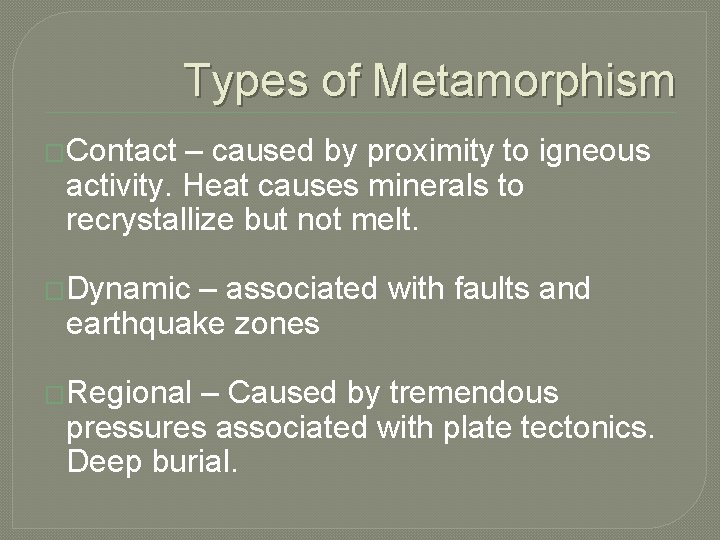 Types of Metamorphism �Contact – caused by proximity to igneous activity. Heat causes minerals