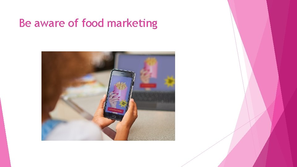 Be aware of food marketing 